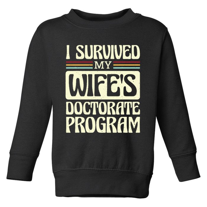 I Survived My Wifes Doctorate Program Toddler Sweatshirt