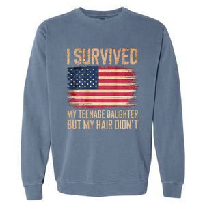 I Survived My Teenage Daughter FatherS Day Garment-Dyed Sweatshirt