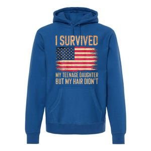 I Survived My Teenage Daughter FatherS Day Premium Hoodie