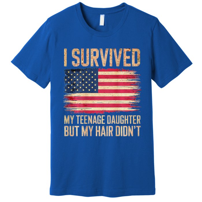 I Survived My Teenage Daughter FatherS Day Premium T-Shirt