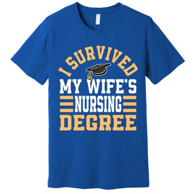 I Survived My Wife’s Nursing Degree Cna Lpn Nurse Cute Gift Premium T-Shirt
