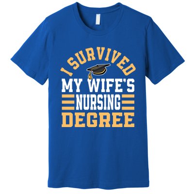 I Survived My Wife’s Nursing Degree Cna Lpn Nurse Cute Gift Premium T-Shirt