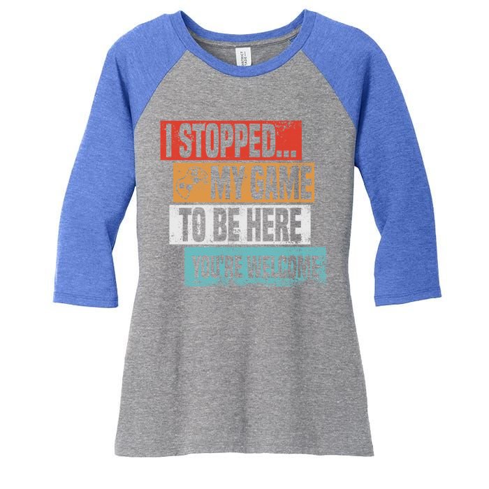 I Stopped My Game To Be Here Gaming Funny Gamer Vintage Cute Gift Women's Tri-Blend 3/4-Sleeve Raglan Shirt