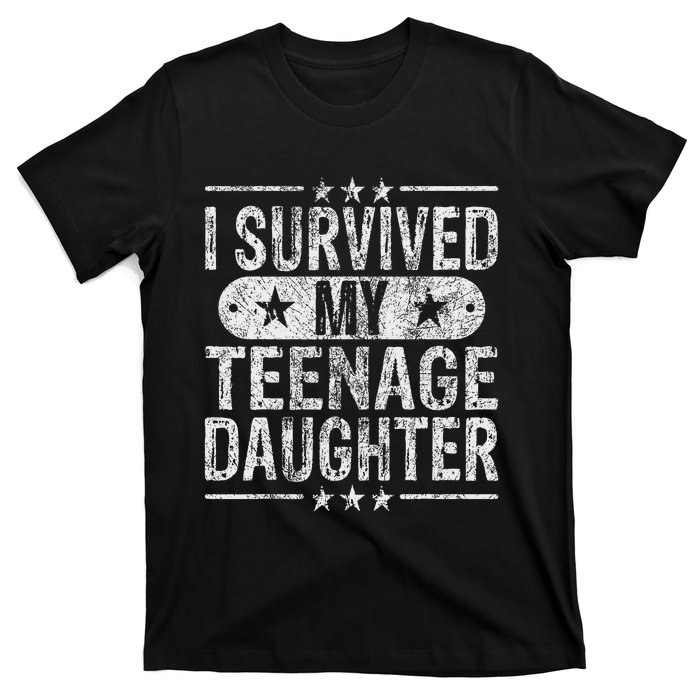 I Survived My Teenage Daughter Teenager Funny Dad Mom T-Shirt