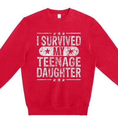 I Survived My Teenage Daughter Teenager Funny Dad Mom Premium Crewneck Sweatshirt