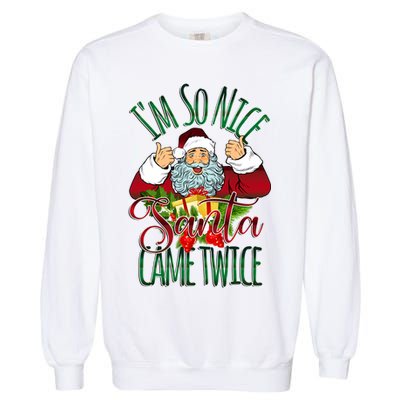 IM So Nice Santa Came Twice Ugly Christmas Garment-Dyed Sweatshirt