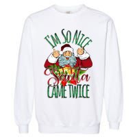 IM So Nice Santa Came Twice Ugly Christmas Garment-Dyed Sweatshirt