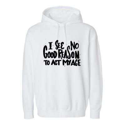 I See No Good Reason To Act My Age Garment-Dyed Fleece Hoodie