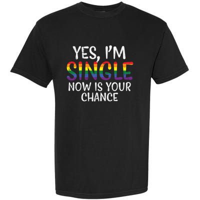 Im Single Now Is Your Chance Pride Month Gay Lesbian Lgbtq Great Gift Garment-Dyed Heavyweight T-Shirt