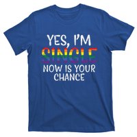 Im Single Now Is Your Chance Pride Month Gay Lesbian Lgbtq Great Gift T-Shirt