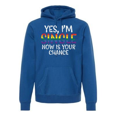 Im Single Now Is Your Chance Pride Month Gay Lesbian Lgbtq Great Gift Premium Hoodie