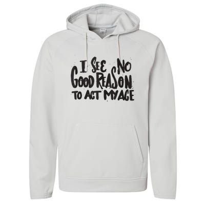 I See No Good Reason To Act My Age Funny Humor Old Saying Performance Fleece Hoodie