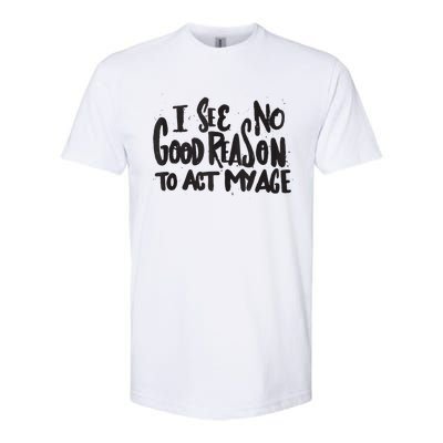 I See No Good Reason To Act My Age Funny Humor Old Saying Softstyle® CVC T-Shirt