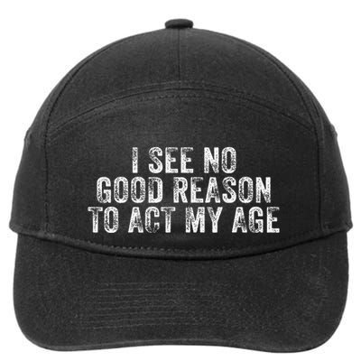 I See No Good Reason To Act My Age Humor Distressed 7-Panel Snapback Hat