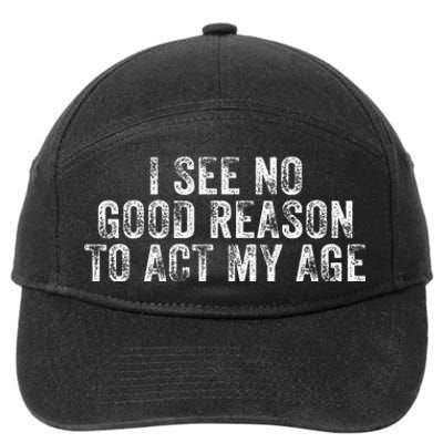 I See No Good Reason To Act My Age Humor Distressed 7-Panel Snapback Hat