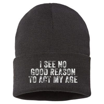 I See No Good Reason To Act My Age Humor Distressed Sustainable Knit Beanie