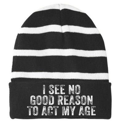 I See No Good Reason To Act My Age Humor Distressed Striped Beanie with Solid Band