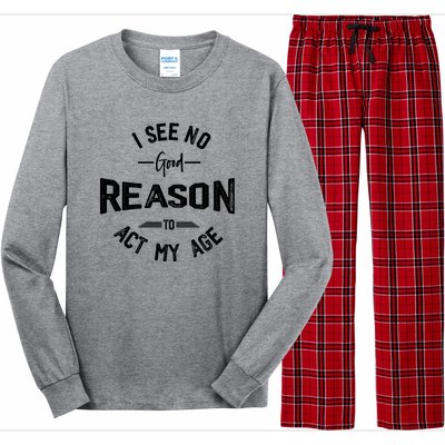 I See No Good Reason To Act My Age Funny Humor Old Saying Long Sleeve Pajama Set