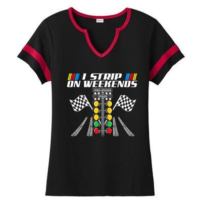 I Strip On Weekends Funny Drag Racer Race Car Drag Racing Meaningful Gift Ladies Halftime Notch Neck Tee