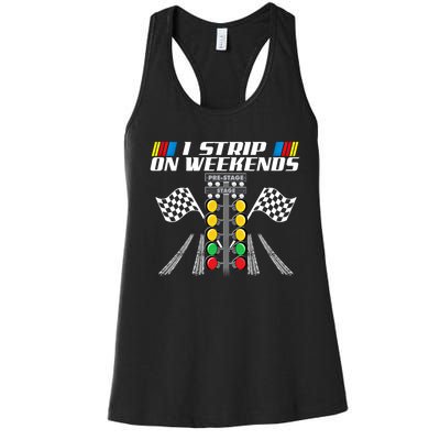 I Strip On Weekends Funny Drag Racer Race Car Drag Racing Meaningful Gift Women's Racerback Tank