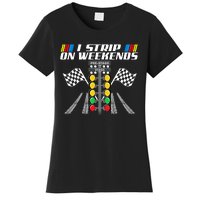 I Strip On Weekends Funny Drag Racer Race Car Drag Racing Meaningful Gift Women's T-Shirt