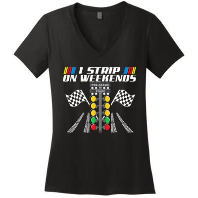 I Strip On Weekends Funny Drag Racer Race Car Drag Racing Meaningful Gift Women's V-Neck T-Shirt