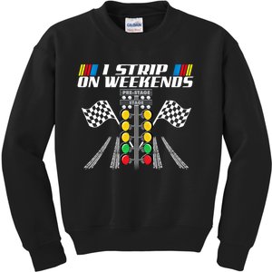 I Strip On Weekends Funny Drag Racer Race Car Drag Racing Meaningful Gift Kids Sweatshirt