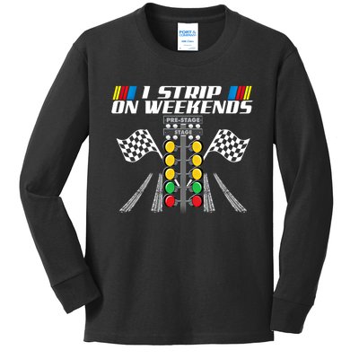 I Strip On Weekends Funny Drag Racer Race Car Drag Racing Meaningful Gift Kids Long Sleeve Shirt