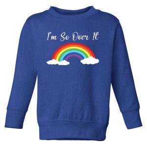 Im So Over It Rainbow Gift Toddler Sweatshirt