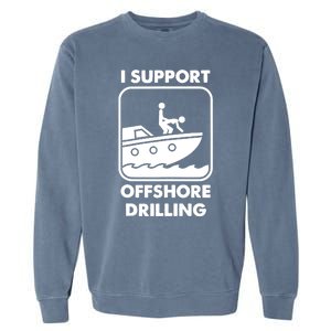 I Support Offshore Drilling Garment-Dyed Sweatshirt