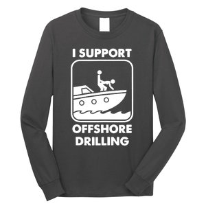 I Support Offshore Drilling Long Sleeve Shirt