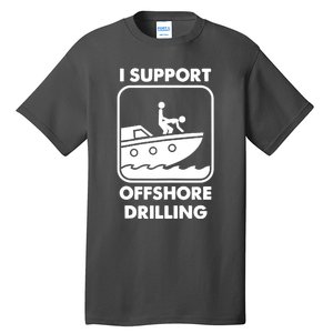 I Support Offshore Drilling Tall T-Shirt