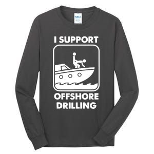 I Support Offshore Drilling Tall Long Sleeve T-Shirt