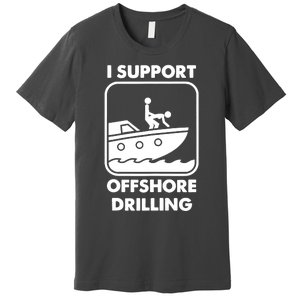 I Support Offshore Drilling Premium T-Shirt