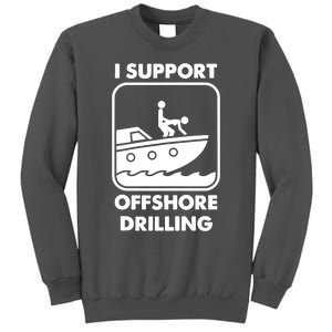 I Support Offshore Drilling Tall Sweatshirt