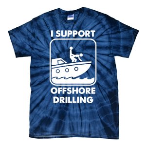 I Support Offshore Drilling Tie-Dye T-Shirt