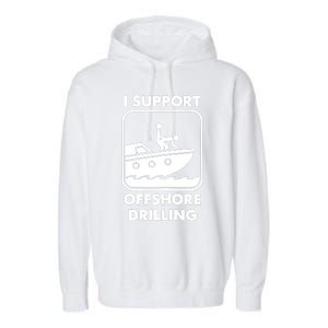 I Support Offshore Drilling Garment-Dyed Fleece Hoodie