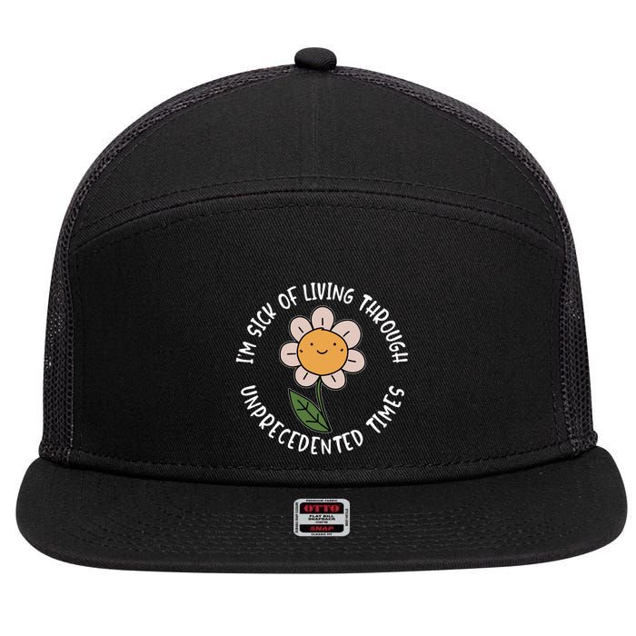 Im Sick Of Living Through Unprecedented Time Flower 7 Panel Mesh Trucker Snapback Hat