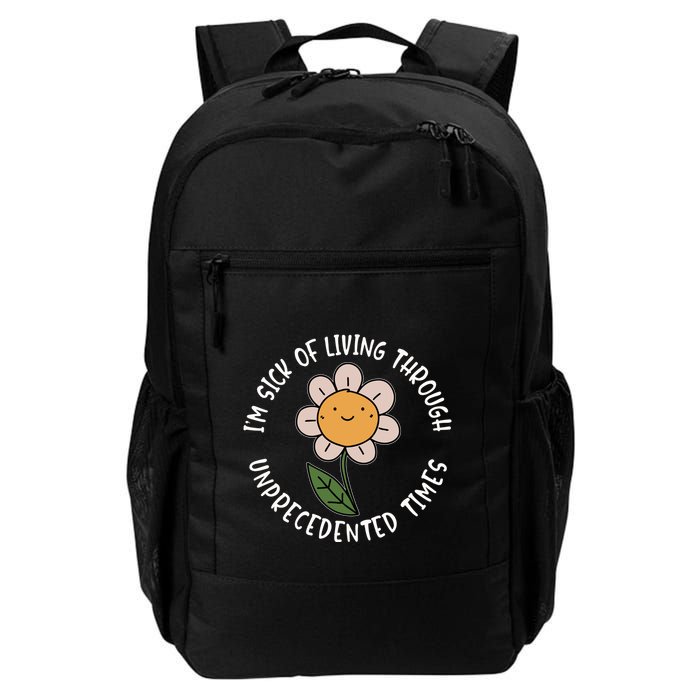 Im Sick Of Living Through Unprecedented Time Flower Backpack