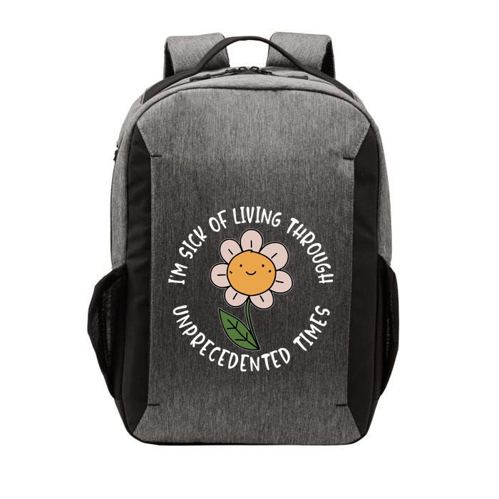 Im Sick Of Living Through Unprecedented Time Flower Vector Backpack