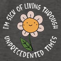 Im Sick Of Living Through Unprecedented Time Flower Vector Backpack