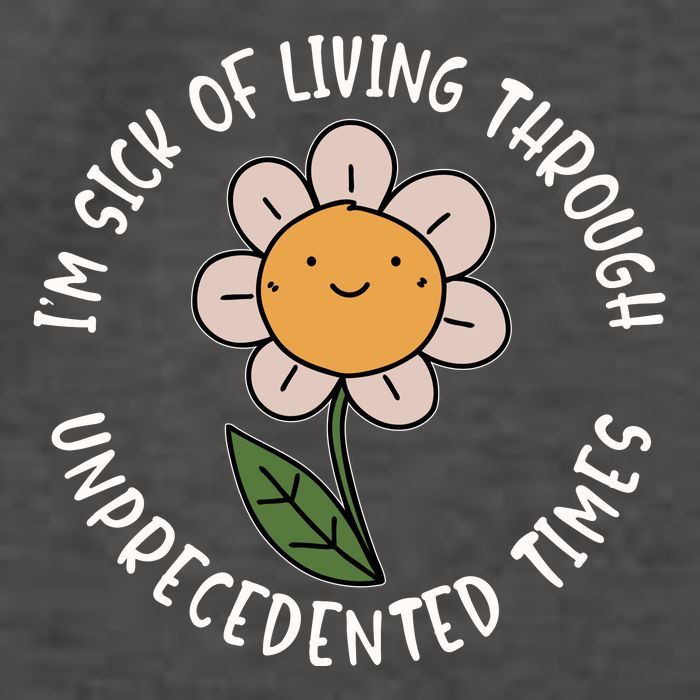 Im Sick Of Living Through Unprecedented Time Flower Vector Backpack