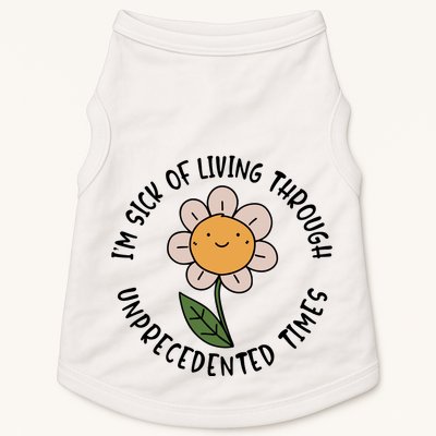 Im Sick Of Living Through Unprecedented Time Flower Doggie Tank