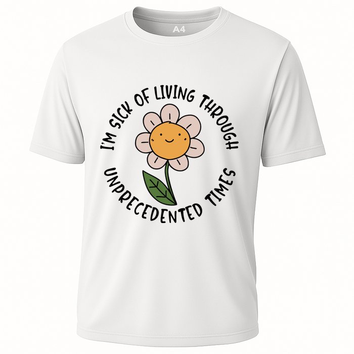 Im Sick Of Living Through Unprecedented Time Flower Performance Shirt