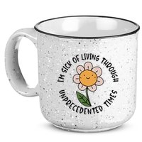 Im Sick Of Living Through Unprecedented Time Flower 15oz Campfire Ceramic Mug