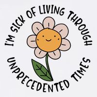 Im Sick Of Living Through Unprecedented Time Flower Flatbill Hat