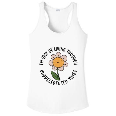 Im Sick Of Living Through Unprecedented Time Flower Ladies PosiCharge Competitor Racerback Tank