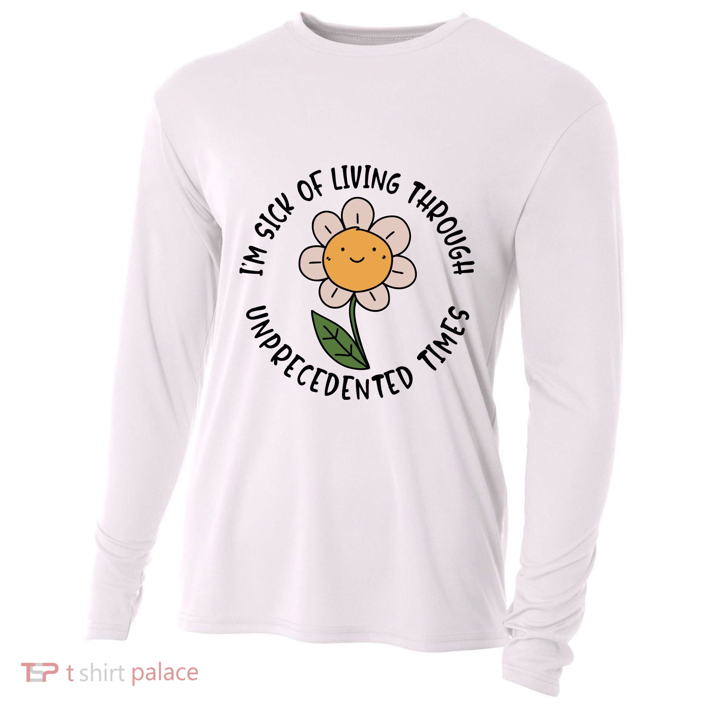 Im Sick Of Living Through Unprecedented Time Flower Cooling Performance Long Sleeve Crew