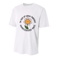 Im Sick Of Living Through Unprecedented Time Flower Youth Performance Sprint T-Shirt