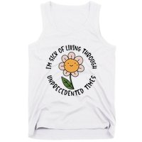 Im Sick Of Living Through Unprecedented Time Flower Tank Top